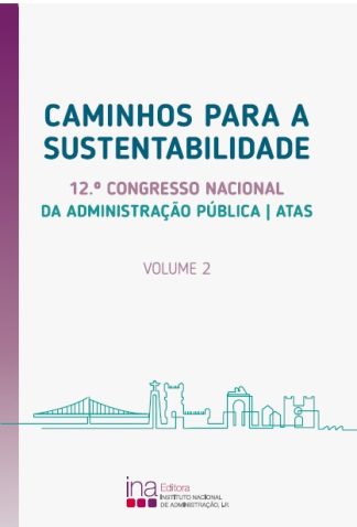 Caminhos para a sustentabilidade: Atas do 12.º Congresso Nacional de Administração Pública, Vol. 2